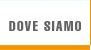 Dove Siamo