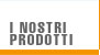 I Nostri Prodotti